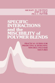 Title: Specific Interactions and the Miscibility of Polymer Blends, Author: Michael M. Coleman