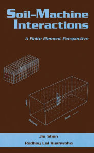 Title: Soil-Machine Interactions: A Finite Element Perspective, Author: Jie Shen