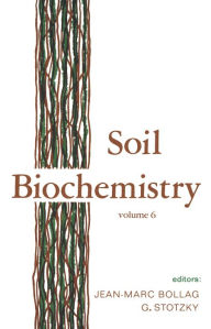 Title: Soil Biochemistry: Volume 6: Volume 6, Author: J.-M. Bollag