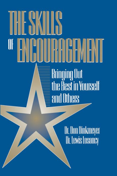 Skills of Encouragement: Bringing Out the Best in Yourself and Others