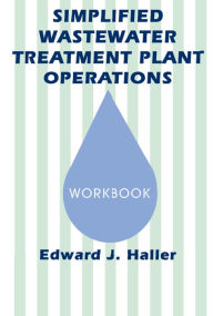 Title: Simplified Wastewater Treatment Plant Operations Workbook, Author: Edward Haller