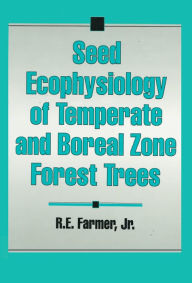 Title: Seed Ecophysiology of Temperate and Boreal Zone Forest Trees, Author: RobertE. Farmer
