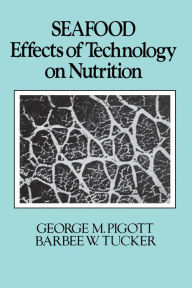 Title: Seafood: Effects of Technology on Nutrition, Author: George M. Pigott