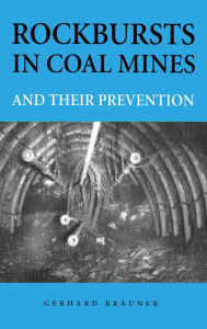 Title: Rockbursts in Coal Mines and Their Prevention, Author: Gerhard Braeuner