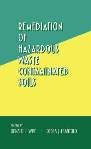 Title: Remediation of Hazardous Waste Contaminated Soils, Author: Donald L. Wise