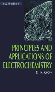 Title: Principles and Applications of Electrochemistry, Author: D.R. Crow