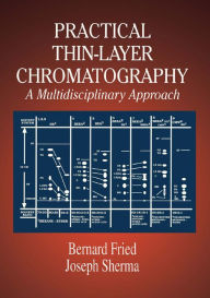 Title: Practical Thin-Layer Chromatography: A Multidisciplinary Approach, Author: Bernard Fried
