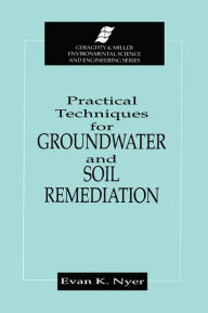 Title: Practical Techniques for Groundwater & Soil Remediation, Author: Evan K. Nyer