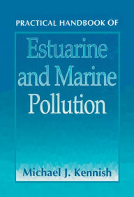 Title: Practical Handbook of Estuarine and Marine Pollution, Author: Michael J. Kennish