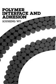 Title: Polymer Interface and Adhesion, Author: Souheng Wu