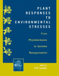 Title: Plant Responses to Environmental Stresses: From Phytohormones to Genome Reorganization: From Phytohormones to Genome Reorganization, Author: H.R. Lerner