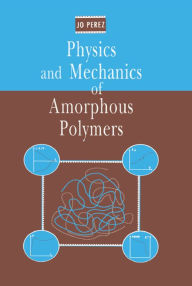 Title: Physics and Mechanics of Amorphous Polymers, Author: Jo Perez