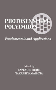 Title: Photosensitive Polyimides: Fundamentals and Applications, Author: Takashi Yamashita