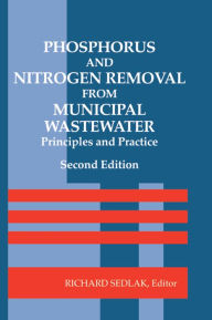 Title: Phosphorus and Nitrogen Removal from Municipal Wastewater: Principles and Practice, Second Edition, Author: Richard I. Sedlak