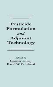Title: Pesticide Formulation and Adjuvant Technology, Author: Chester L. Foy