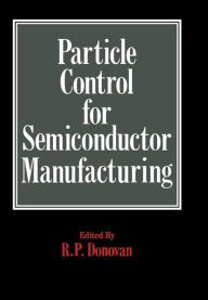 Title: Particle Control for Semiconductor Manufacturing, Author: R.P. Donovan