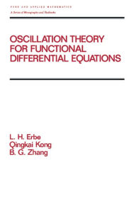 Title: Oscillation Theory for Functional Differential Equations, Author: Lynn Erbe