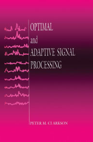 Title: Optimal and Adaptive Signal Processing, Author: Peter M. Clarkson