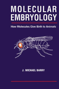 Title: Molecular Embryology: How Molecules Give Birth to Animals, Author: Michael J. Barry