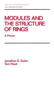 Title: Modules and the Structure of Rings: A Primer, Author: Golan