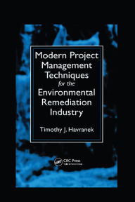 Title: Modern Project Management Techniques for the Environmental Remediation Industry, Author: Timothy J. Havranek