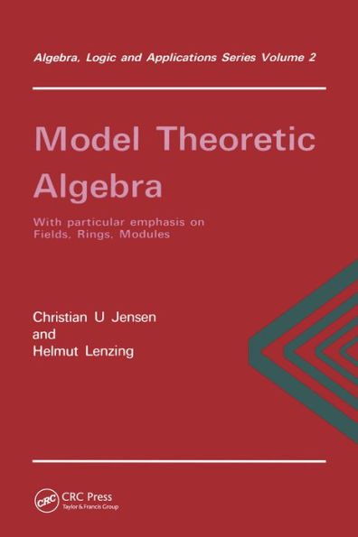 Model Theoretic Algebra With Particular Emphasis on Fields, Rings, Modules