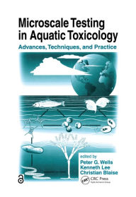 Title: Microscale Testing in Aquatic Toxicology: Advances, Techniques, and Practice, Author: Peter G. Wells