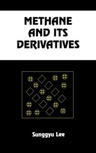 Title: Methane and its Derivatives, Author: Sunggyu Lee