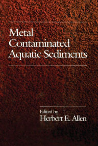 Title: Metal Contaminated Aquatic Sediments, Author: HerbertE. Allen