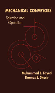 Title: Mechanical Conveyors: Selection and Operation, Author: Mohammad E. Fayed