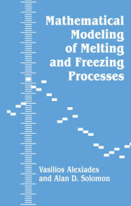 Title: Mathematical Modeling Of Melting And Freezing Processes, Author: V. Alexiades