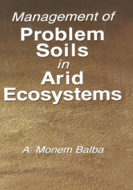 Title: Management of Problem Soils in Arid Ecosystems, Author: A. Monem Balba