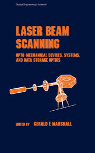 Title: Laser Beam Scanning: Opto-Mechanical Devices, Systems, and Data Storage Optics, Author: Gerald F. Marshall