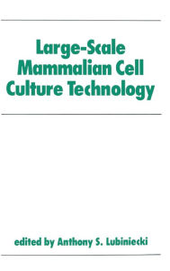 Title: Large-Scale Mammalian Cell Culture Technology, Author: Anthony S. Lubiniecki