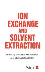 Title: Ion Exchange and Solvent Extraction: A Series of Advances, Volume 11, Author: Jacob A. Marinsky