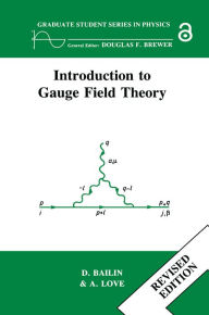 Title: Introduction to Gauge Field Theory Revised Edition, Author: David Bailin