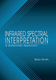 Title: Infrared Spectral Interpretation: A Systematic Approach, Author: Brian C. Smith