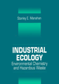 Title: Industrial Ecology: Environmental Chemistry and Hazardous Waste, Author: Stanley E. Manahan