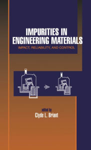 Title: Impurities in Engineering Materials: ImPatt, Reliability, & Control, Author: Clyde Briant