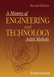 Title: History of Engineering and Technology: Artful Methods, Author: Ervan G. Garrison