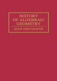 Title: History Algebraic Geometry, Author: Jean Dieudonné