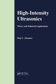 Title: High-Intensity Ultrasonics: Theory and Industrial Applications, Author: O V Abramov