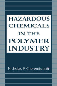 Title: Hazardous Chemicals in the Polymer Industry, Author: Nicholas P. Cheremisinoff