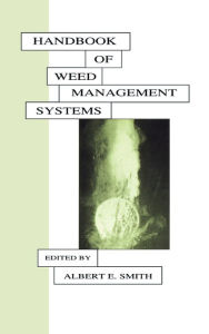 Title: Handbook of Weed Management Systems, Author: Albert E. Smith