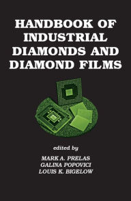 Title: Handbook of Industrial Diamonds and Diamond Films, Author: Mark A. Prelas