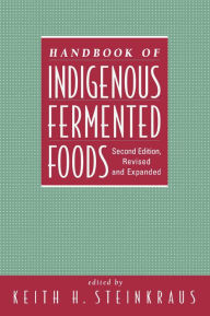 Title: Handbook of Indigenous Fermented Foods, Revised and Expanded, Author: Keith Steinkraus