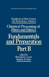 Title: Handbook of Fiber Science and Technology: Volume 1: Chemical Processing of Fibers and Fabrics - Fundamentals and Preparation Part B, Author: Menachem Lewin