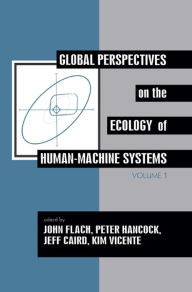 Title: Global Perspectives on the Ecology of Human-Machine Systems, Author: John M. Flach