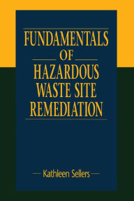 Title: Fundamentals of Hazardous Waste Site Remediation, Author: Kathleen Sellers