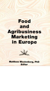 Title: Food and Agribusiness Marketing in Europe, Author: Erdener Kaynak